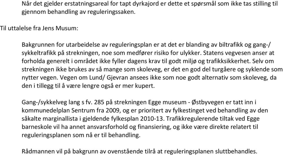 Statens vegvesen anser at forholda generelt i området ikke fyller dagens krav til godt miljø og trafikksikkerhet.