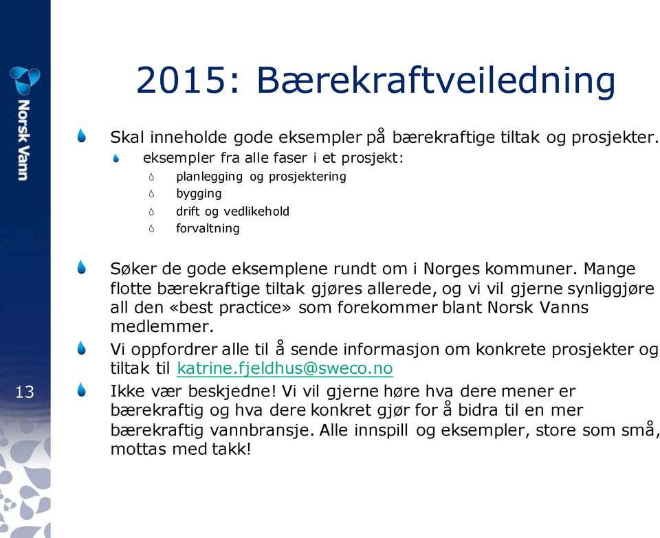 Mange flotte bærekraftige tiltak gjøres allerede, og vi vil gjerne synliggjøre all den «best practice» som forekommer blant Norsk Vanns medlemmer.