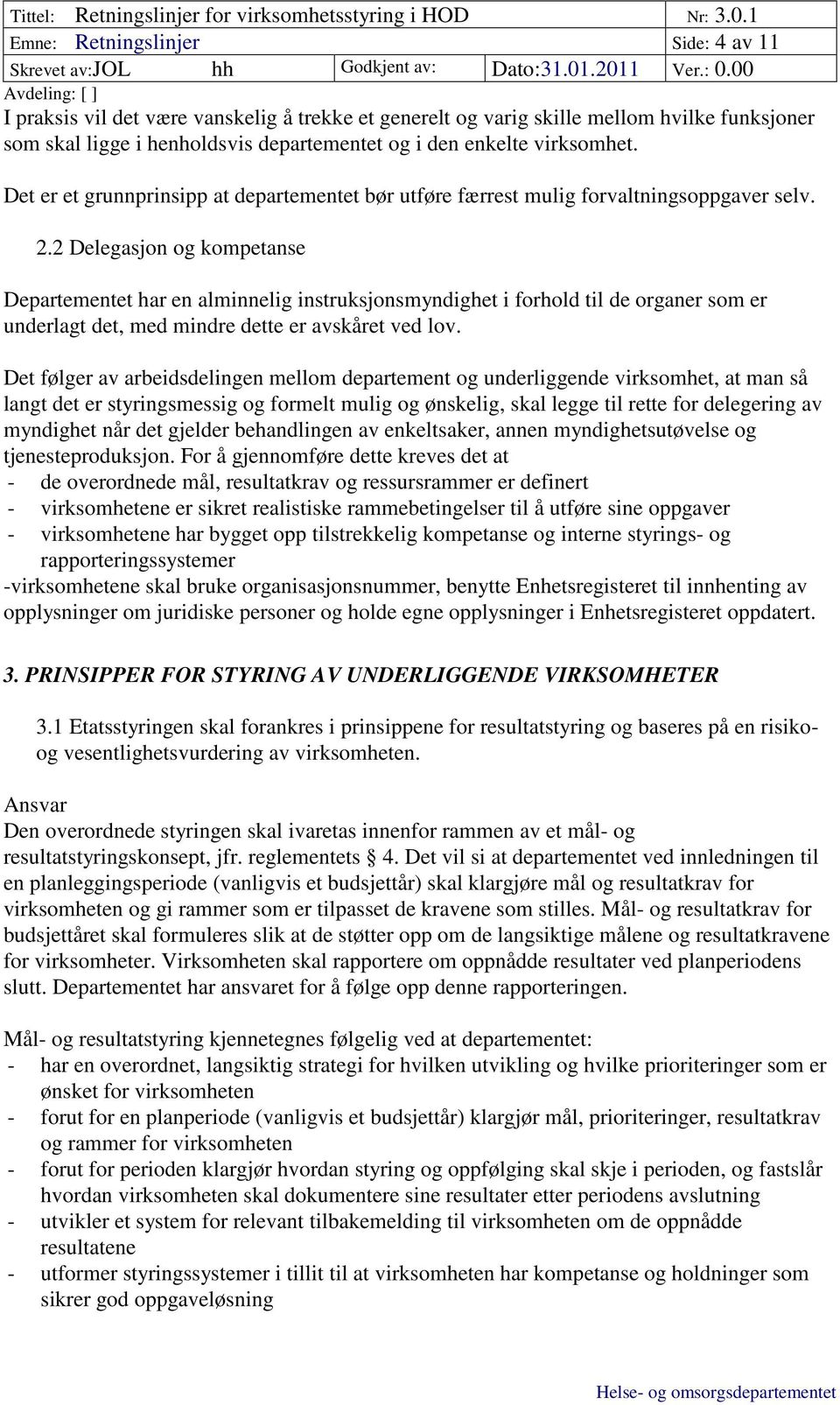 2 Delegasjon og kompetanse Departementet har en alminnelig instruksjonsmyndighet i forhold til de organer som er underlagt det, med mindre dette er avskåret ved lov.