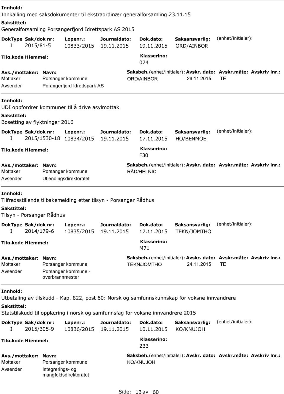 2015 TE Avsender Porangerfjord drettspark AS nnhold: D oppfordrer kommuner til å drive asylmottak Bosetting av flyktninger 2016 2015/1530-18 10834/2015 17.11.