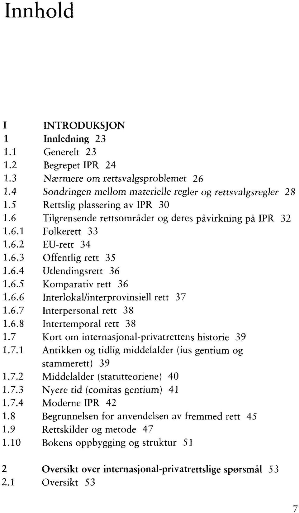 rettsomräder og deres pävirkning pä IPR 32 Folkerett 33 EU-rett 34 Offentlig rett 35 Utlendingsrett 36 Komparativ rett 36 Interlokal/interprovinsiell rett 37 Interpersonal rett 38 Intertemporal rett