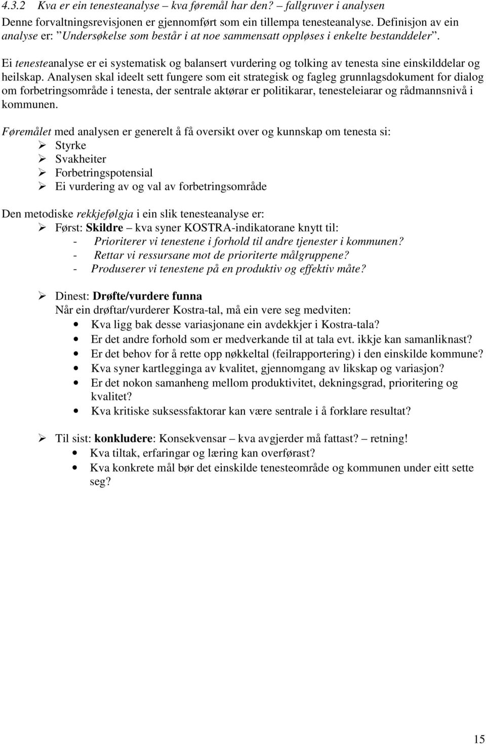 Ei tenesteanalyse er ei systematisk og balansert vurdering og tolking av tenesta sine einskilddelar og heilskap.