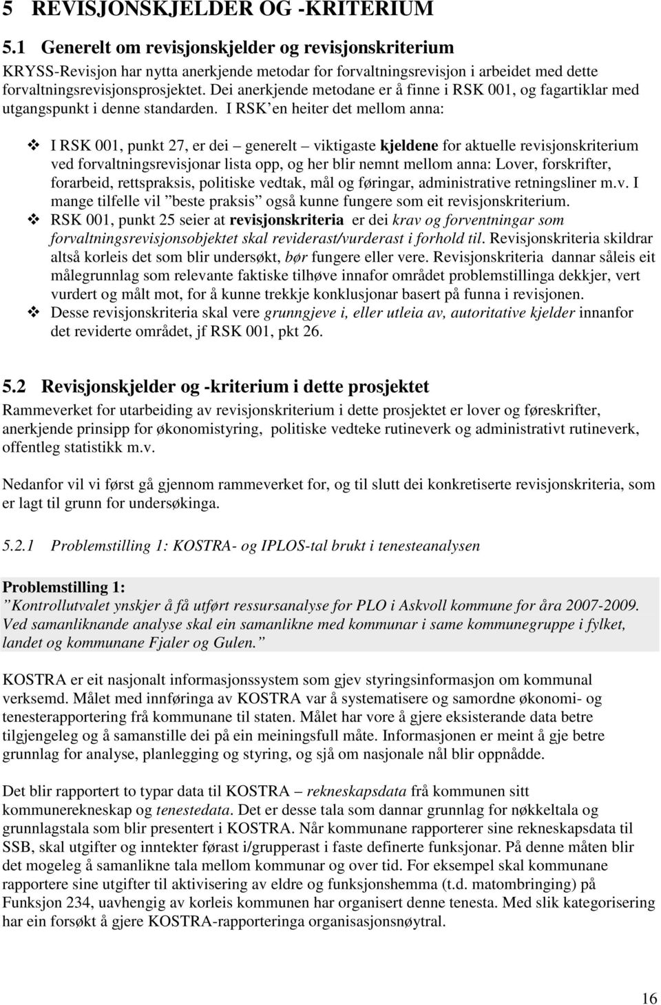 Dei anerkjende metodane er å finne i RSK 1, og fagartiklar med utgangspunkt i denne standarden.