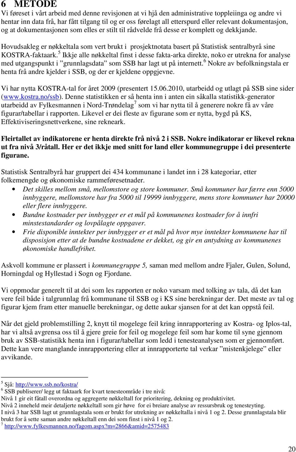 Hovudsakleg er nøkkeltala som vert brukt i prosjektnotata basert på Statistisk sentralbyrå sine KOSTRA-faktaark.