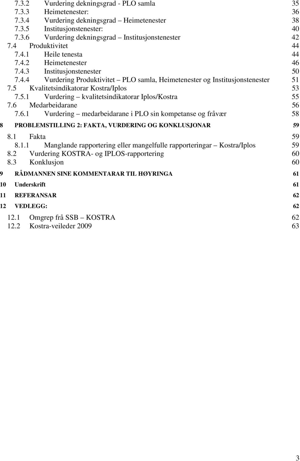 5 Kvalitetsindikatorar Kostra/Iplos 53 7.5.1 Vurdering kvalitetsindikatorar Iplos/Kostra 55 7.6 