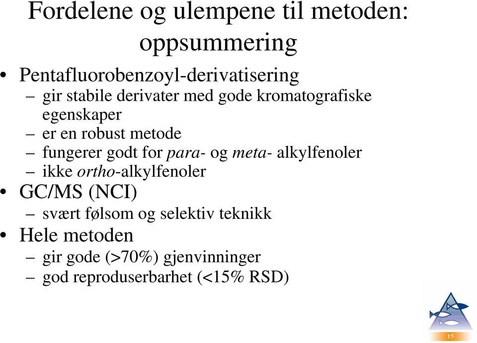 for para- og meta- alkylfenoler ikke ortho-alkylfenoler GC/MS (NCI) svært følsom og