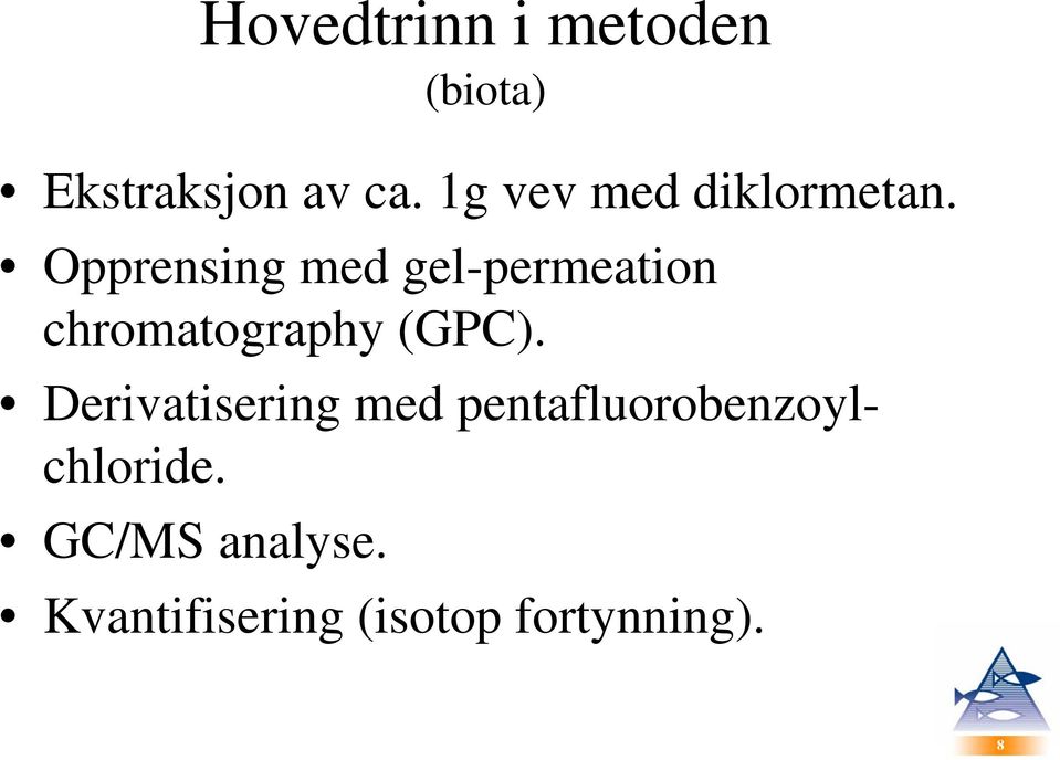 Opprensing med gel-permeation chromatography (GPC).