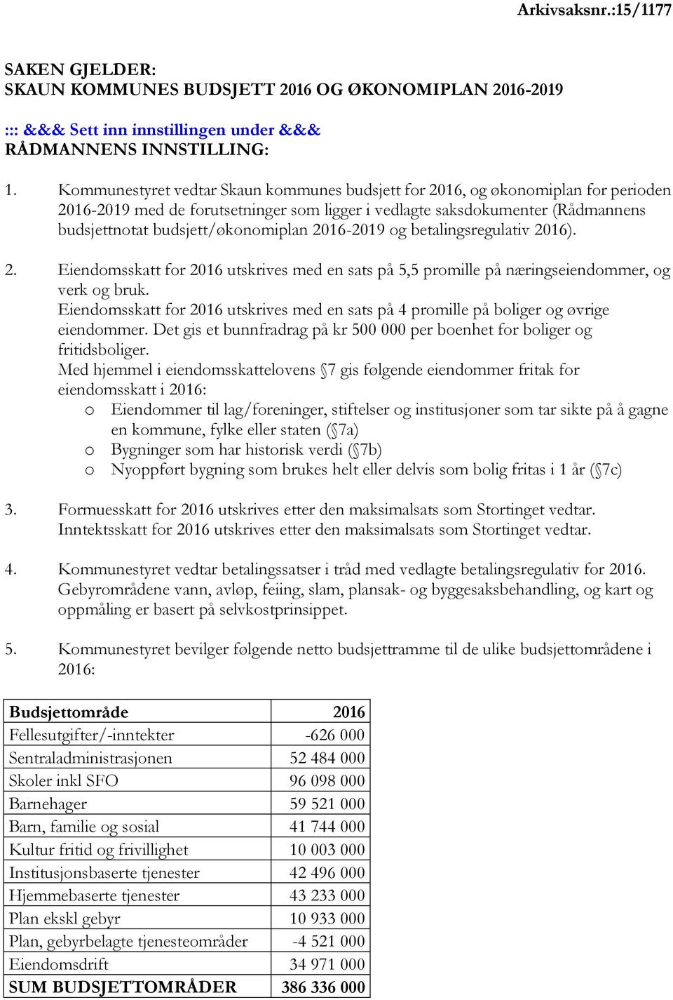 2016-2019 og betalingsregulativ 2016). 2. Eiendomsskatt for 2016 utskrives med en sats på 5,5 promille på næringseiendommer, og verk og bruk.