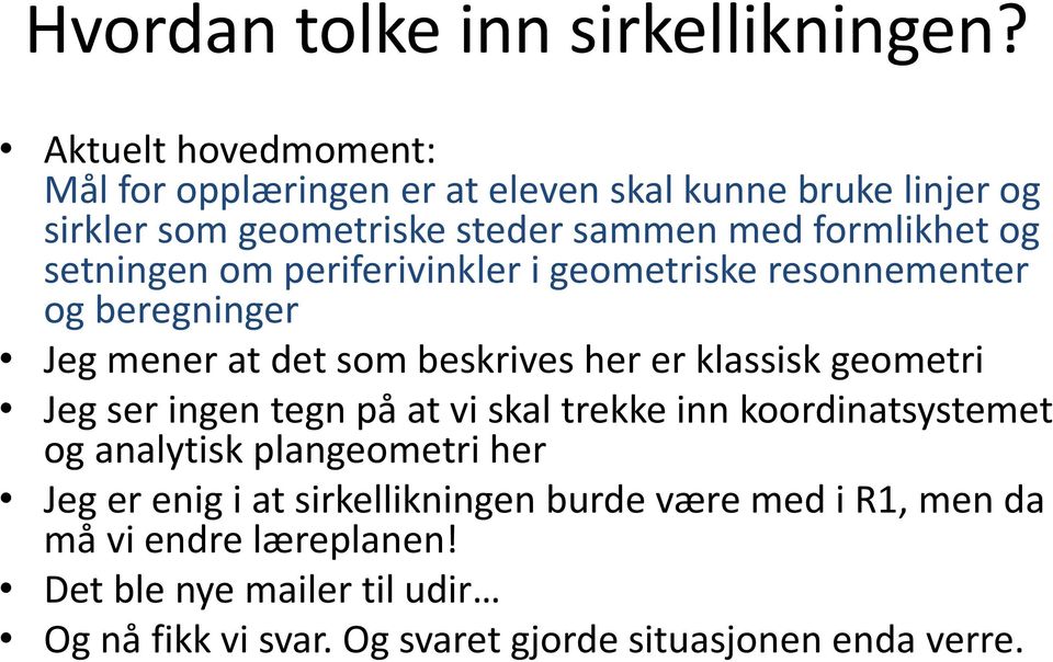 setningen om periferivinkler i geometriske resonnementer og beregninger Jeg mener at det som beskrives her er klassisk geometri Jeg ser ingen