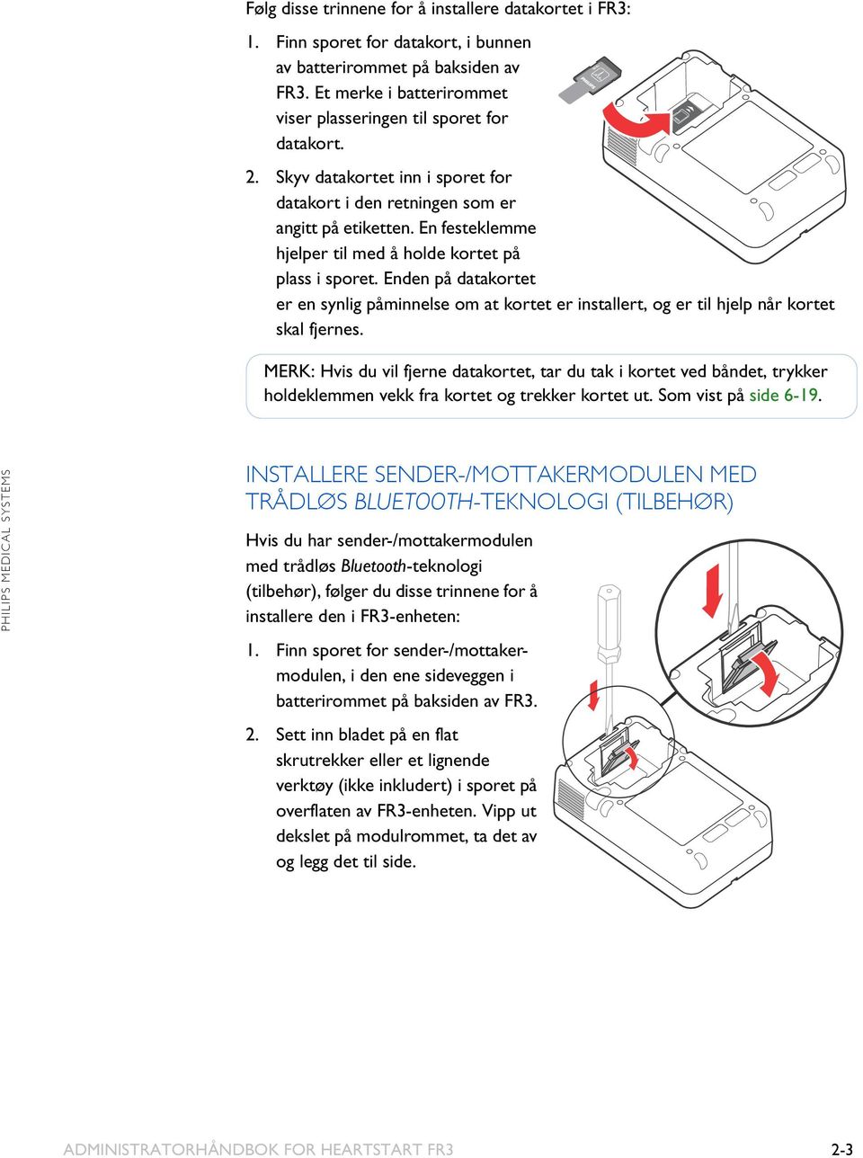 Enden på datakortet er en synlig påminnelse om at kortet er installert, og er til hjelp når kortet skal fjernes.