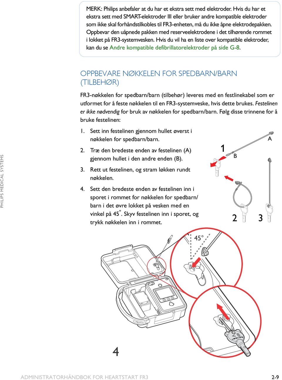 Oppbevar den uåpnede pakken med reserveelektrodene i det tilhørende rommet i lokket på FR3-systemvesken.