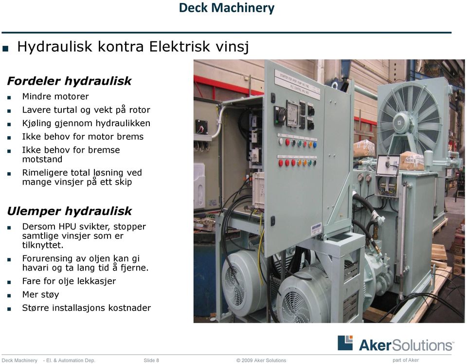 ett skip Ulemper hydraulisk Dersom HPU svikter, stopper samtlige vinsjer som er tilknyttet.