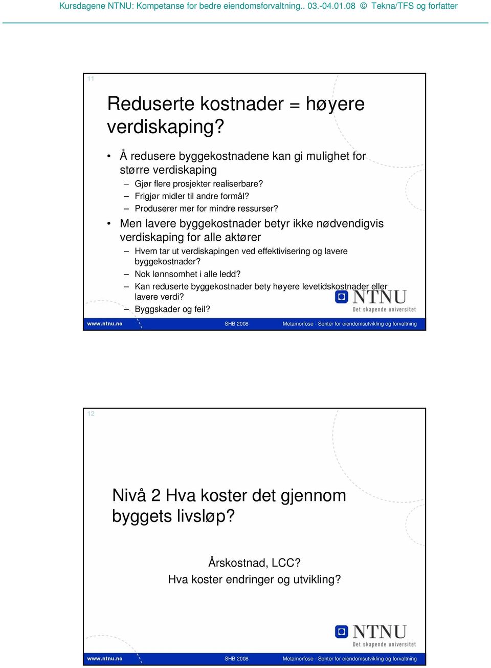 Men lavere byggekostnader betyr ikke nødvendigvis verdiskaping for alle aktører Hvem tar ut verdiskapingen ved effektivisering og lavere