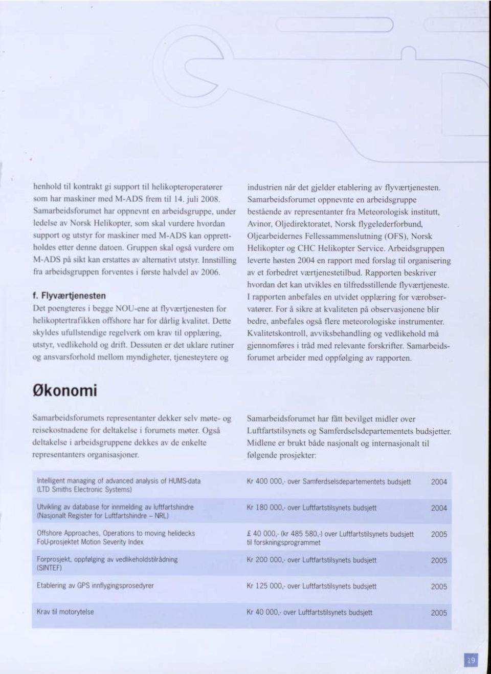 Gruppen skal også vurdere om M-ADS på sikt kan erstattcs av alternativt utstyr. Innstilling lia arbeidsgrupper! Ibrventes i lorsie halvdel a\ 2006. f.