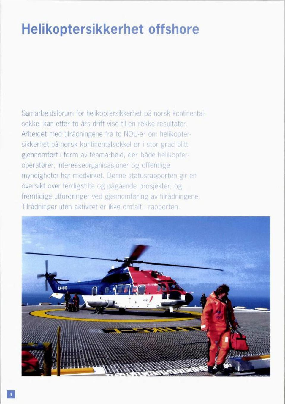 der både helikopter operatører, interesseorganisasjoner og offentlige myndigheter har medvirket.