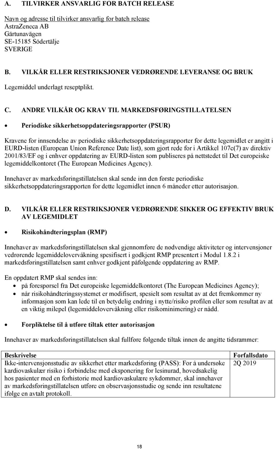 ANDRE VILKÅR OG KRAV TIL MARKEDSFØRINGSTILLATELSEN Periodiske sikkerhetsoppdateringsrapporter (PSUR) Kravene for innsendelse av periodiske sikkerhetsoppdateringsrapporter for dette legemidlet er