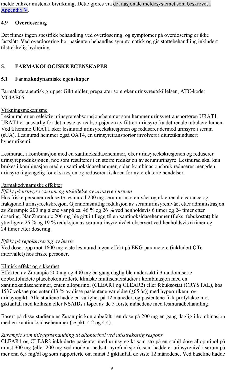 Ved overdosering bør pasienten behandles symptomatisk og gis støttebehandling inkludert tilstrekkelig hydrering. 5. FARMAKOLOGISKE EGENSKAPER 5.