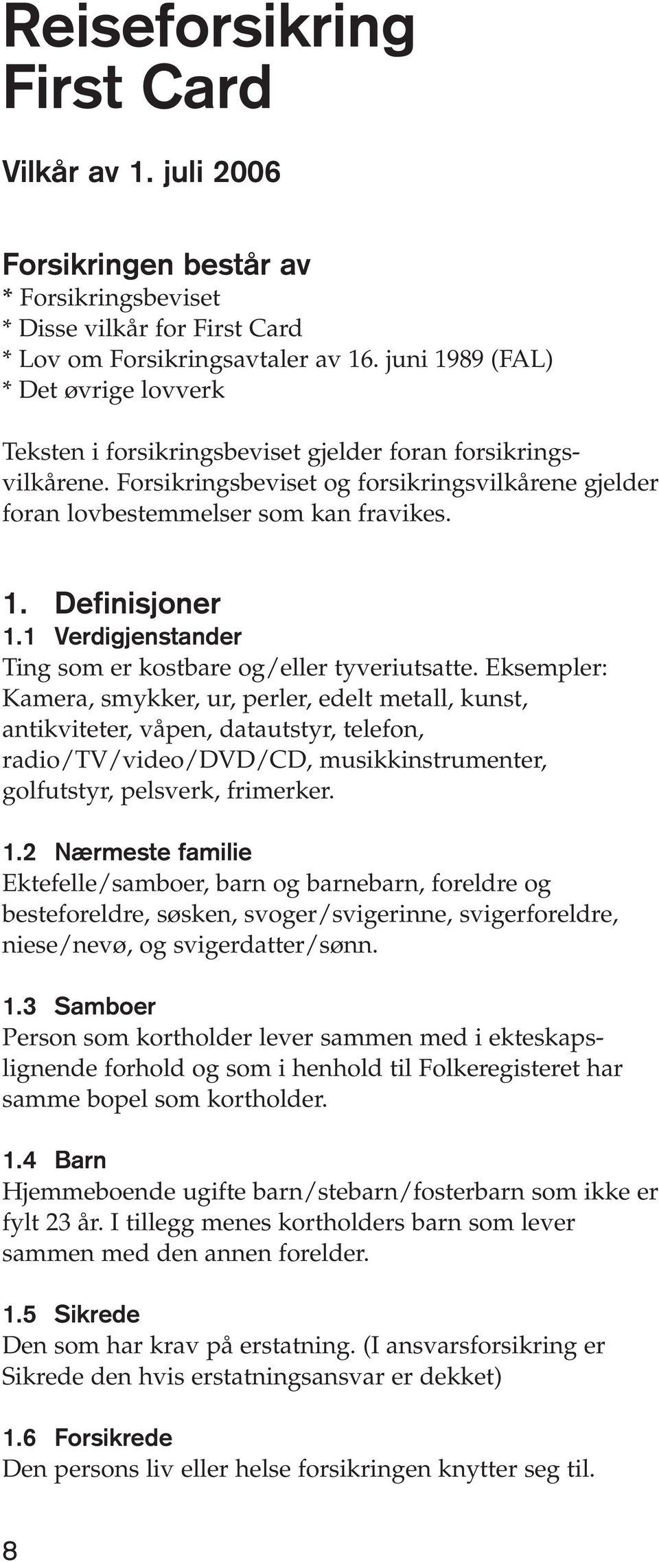 1 Verdigjenstander Ting som er kostbare og/eller tyveriutsatte.