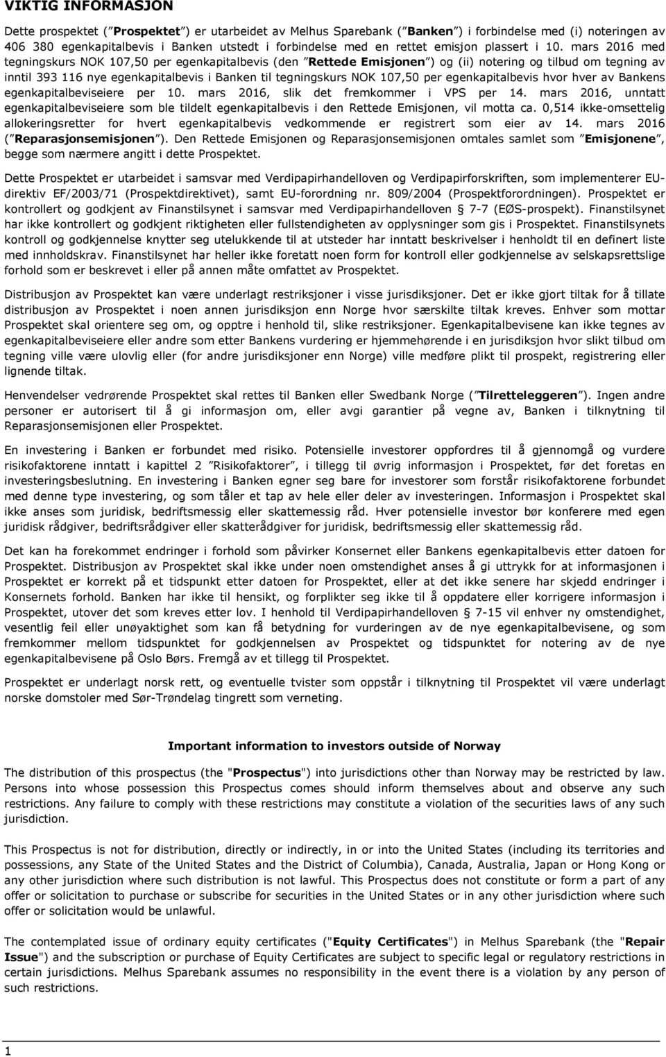 mars 2016 med tegningskurs NOK 107,50 per egenkapitalbevis (den Rettede Emisjonen ) og (ii) notering og tilbud om tegning av inntil 393 116 nye egenkapitalbevis i Banken til tegningskurs NOK 107,50