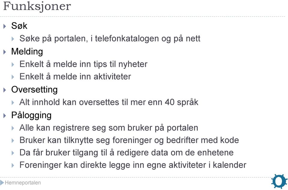 Pålogging } Alle kan registrere seg som bruker på portalen } Bruker kan tilknytte seg foreninger og bedrifter med