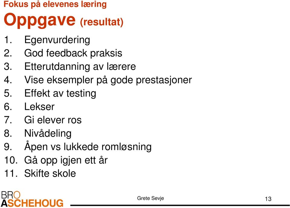 Vise eksempler på gode prestasjoner 5. Effekt av testing 6. Lekser 7.