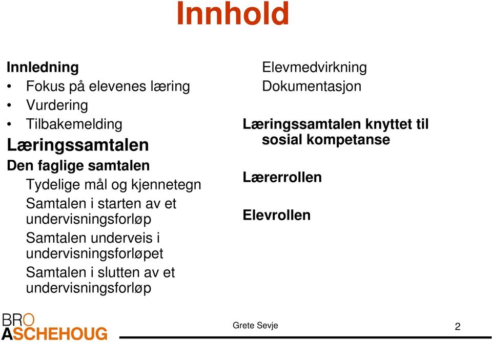 Samtalen underveis i undervisningsforløpet Samtalen i slutten av et undervisningsforløp