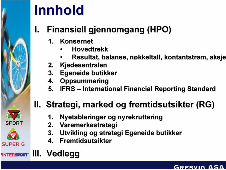 Egeneide butikker 4. Oppsummering 5. IFRS International Financial Reporting Standard II.