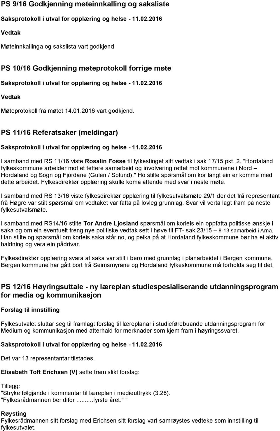 "Hordaland fylkeskommune arbeider mot et tettere samarbeid og involvering rettet mot kommunene i Nord Hordaland og Sogn og Fjordane (Gulen / Solund).