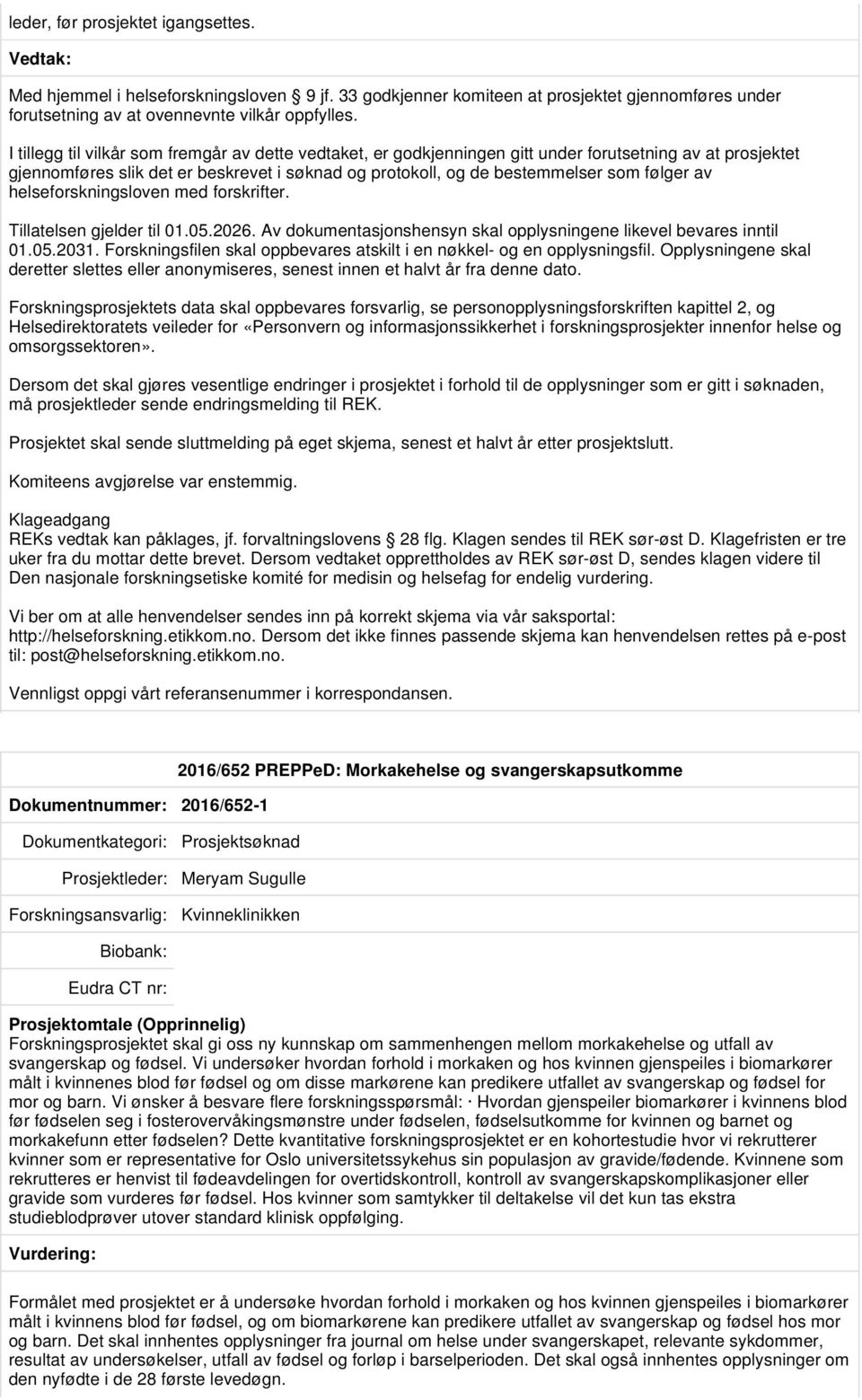 av helseforskningsloven med forskrifter. Tillatelsen gjelder til 01.05.2026. Av dokumentasjonshensyn skal opplysningene likevel bevares inntil 01.05.2031.