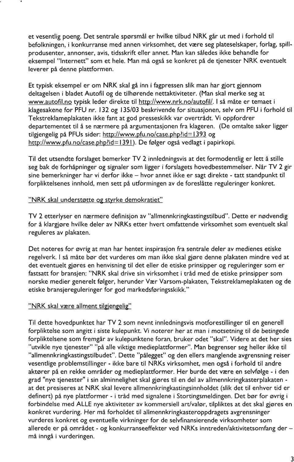 eller annet. Man kan således ikke behandle for eksempel "Internett" som et hele. Man må også se konkret på de tjenester NRK eventuelt leverer på denne plattformen.