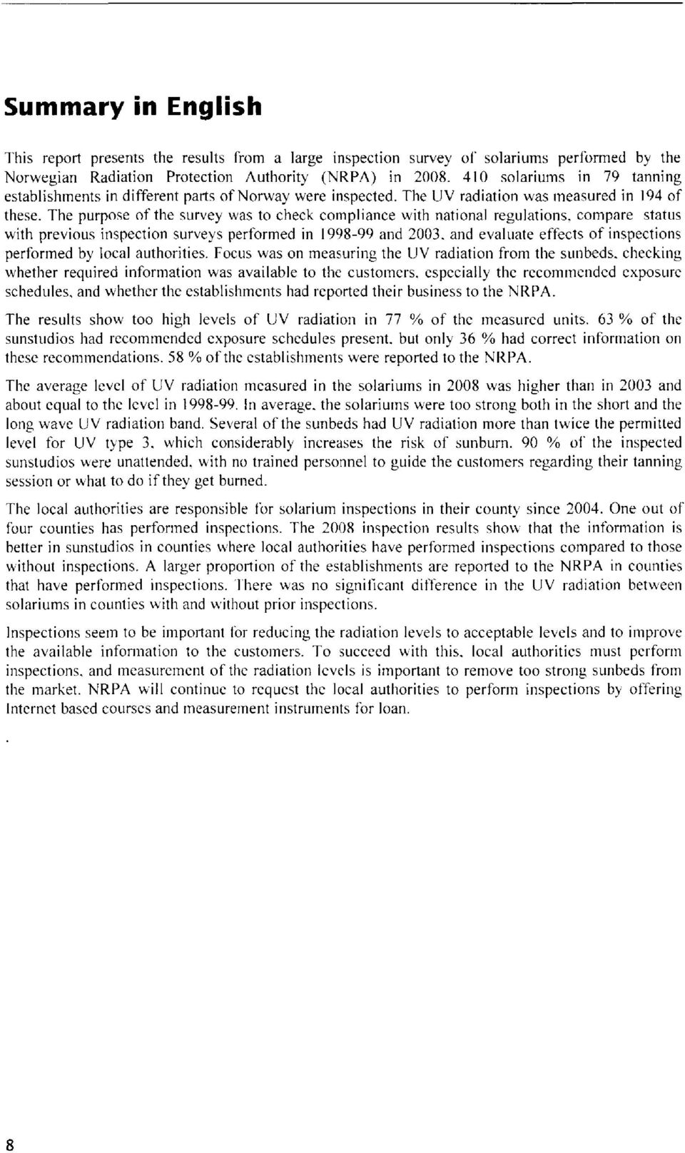 The purpose of the survey was to check cornpliance with national regulations, compare status with previous inspection surveys performed in 1998-99 and 2003.