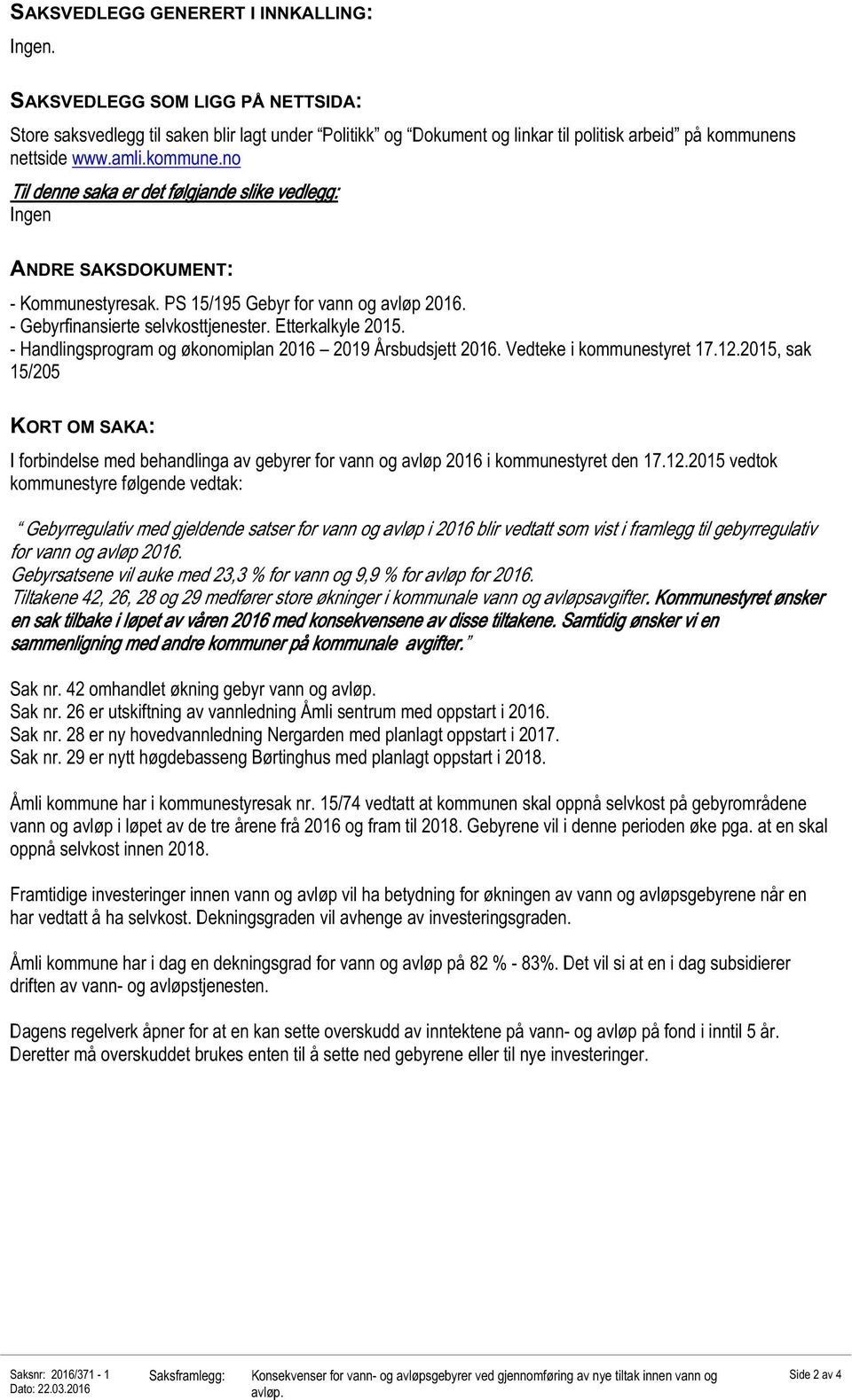 Etterkalkyle 2015. - Handlingsprogram og økonomiplan 2016 2019 Årsbudsjett 2016. Vedteke i kommunestyret 17.12.