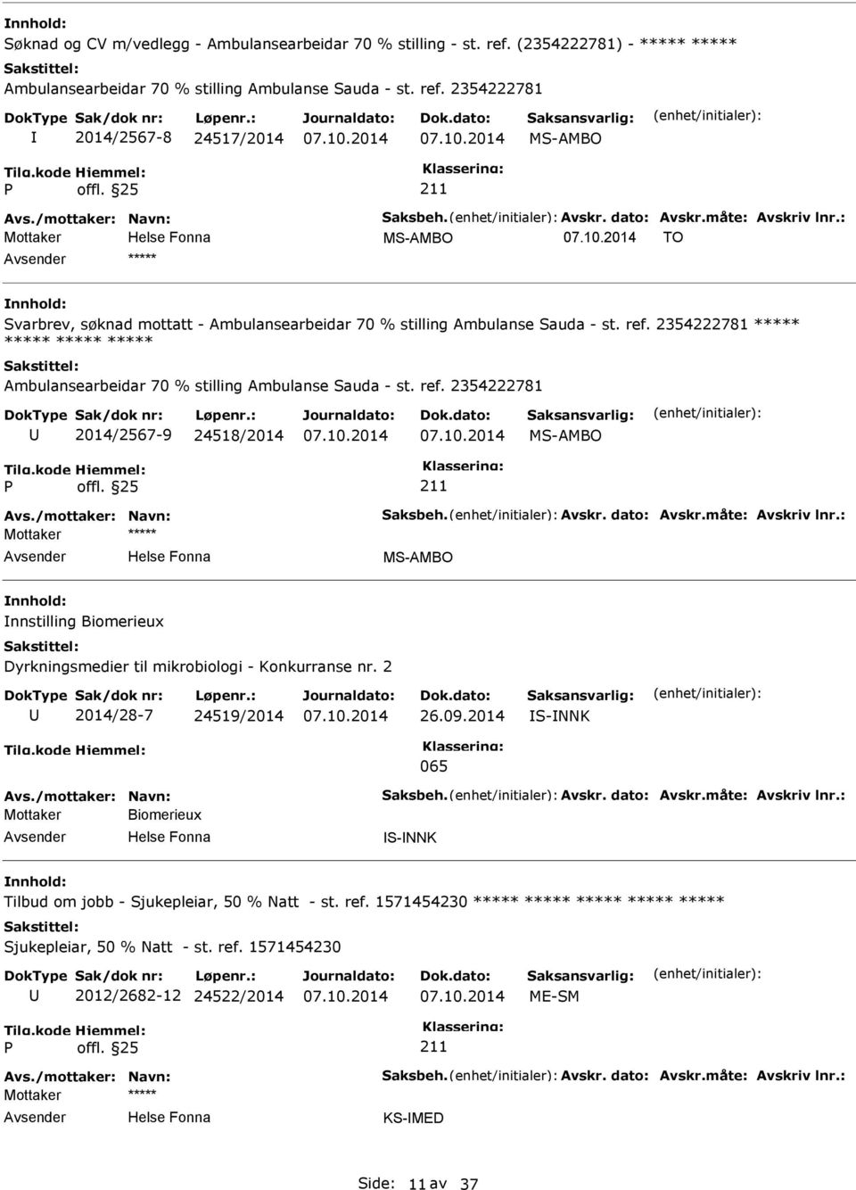 2354222781 2014/2567-8 24517/2014 MS-AMBO Mottaker MS-AMBO TO ***** Svarbrev, søknad mottatt - Ambulansearbeidar 70 % stilling Ambulanse Sauda - st. ref.