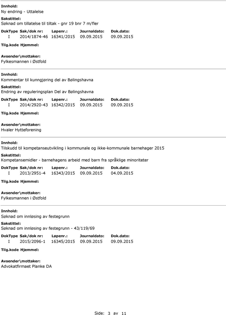 og ikke-kommunale barnehager 2015 Kompetansemidler - barnehagens arbeid med barn fra språklige minoriteter 2013/2951-4 16343/2015 04.09.