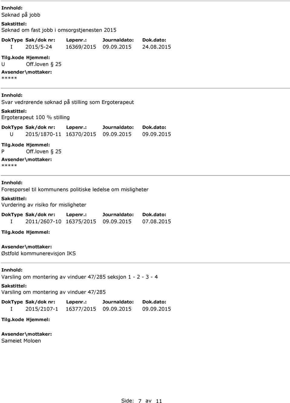 loven 25 Forespørsel til kommunens politiske ledelse om misligheter Vurdering av risiko for misligheter 2011/2607-10 16375/2015 07.