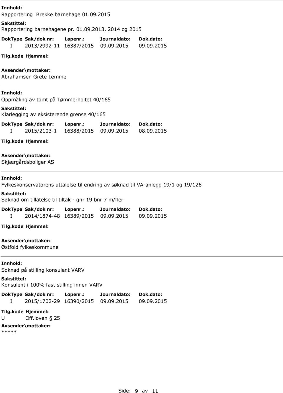 2013, 2014 og 2015 2013/2992-11 16387/2015 Abrahamsen Grete Lemme Oppmåling av tomt på Tømmerholtet 40/165 Klarlegging av eksisterende grense