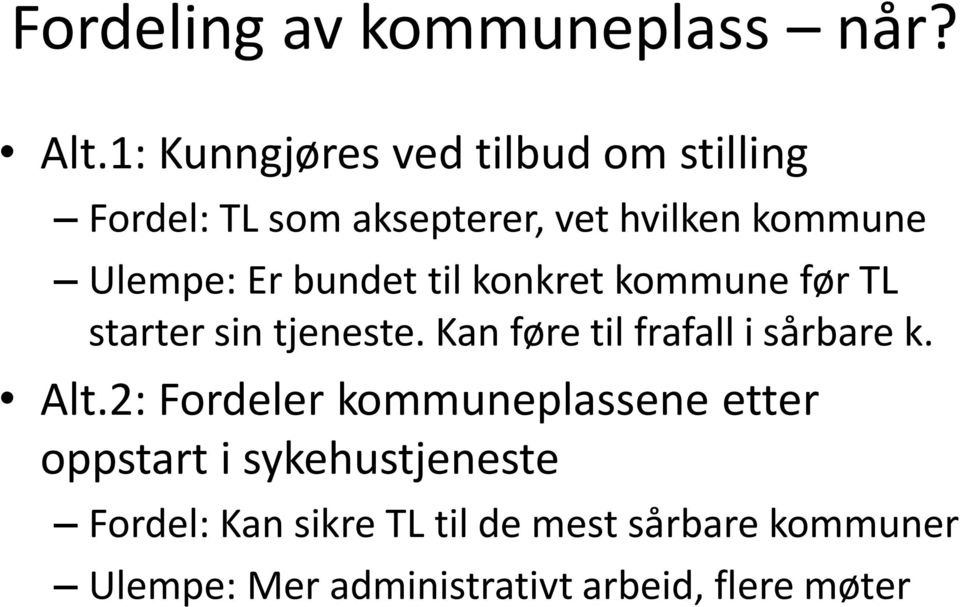 bundet til konkret kommune før TL starter sin tjeneste. Kan føre til frafall i sårbare k. Alt.