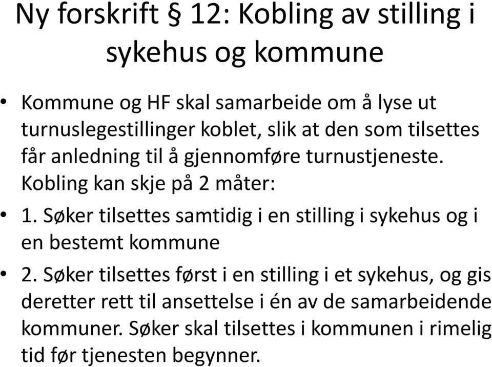 Søker tilsettes samtidig i en stilling i sykehus og i en bestemt kommune 2.