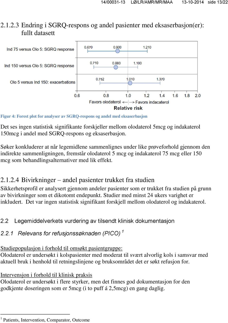 2.1.2.3 Endring i SGRQ-respons og andel pasienter med eksaserbasjon(er): fullt datasett Figur 4: Forest plot for analyser av SGRQ-respons og andel med eksaserbasjon Det ses ingen statistisk