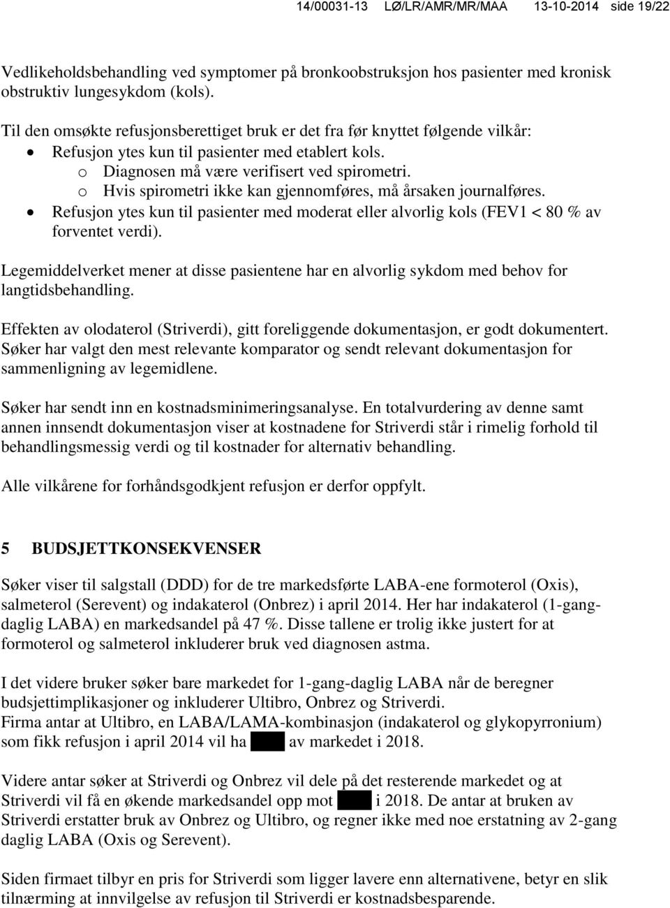 o Hvis spirometri ikke kan gjennomføres, må årsaken journalføres. Refusjon ytes kun til pasienter med moderat eller alvorlig kols (FEV1 < 80 % av forventet verdi).