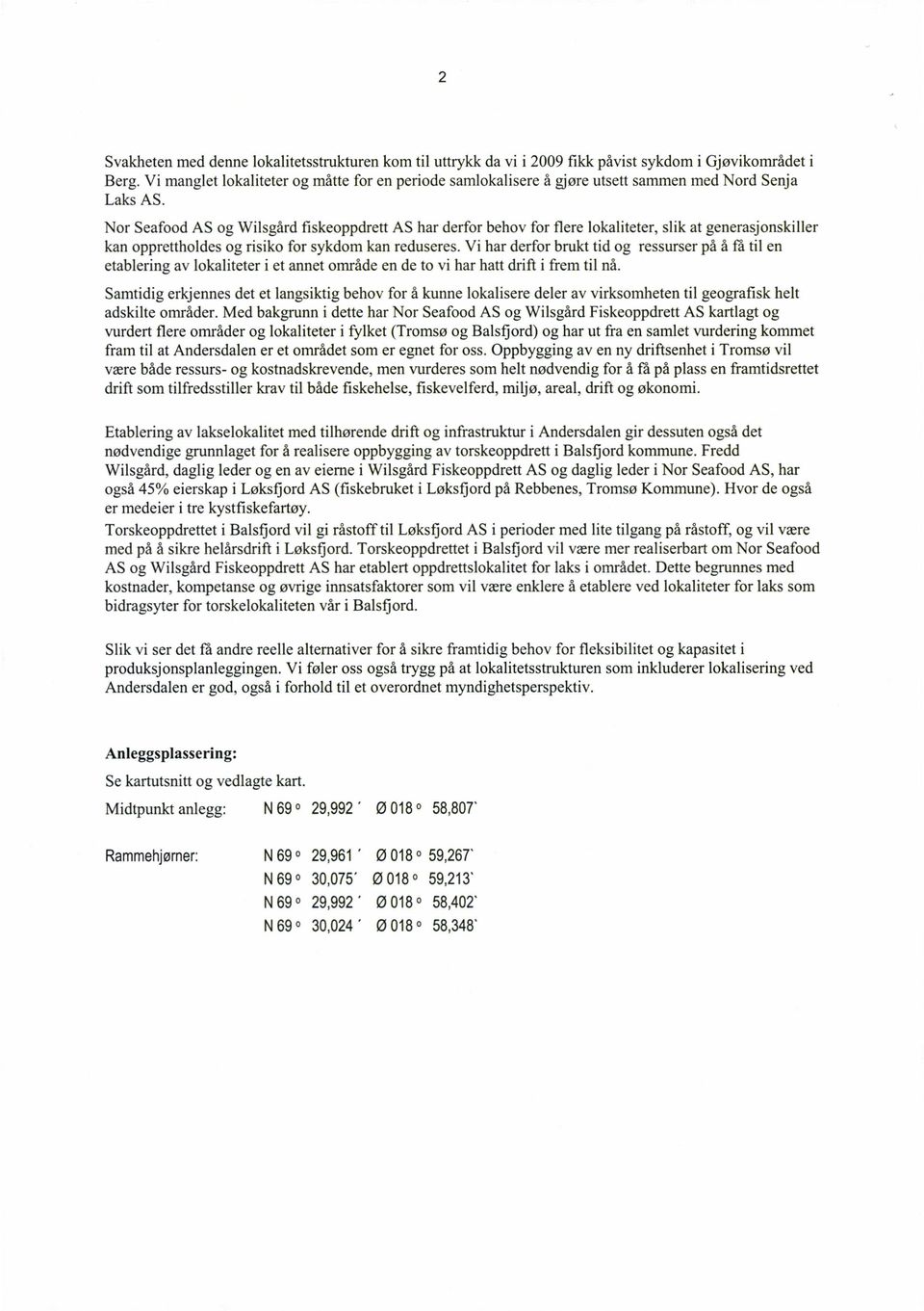 Nor Seafood AS og Wilsgård fiskeoppdrett AS har derfor behov for flere lokaliteter, slik at generasjonskiller kan opprettholdes og risiko for sykdom kan reduseres.