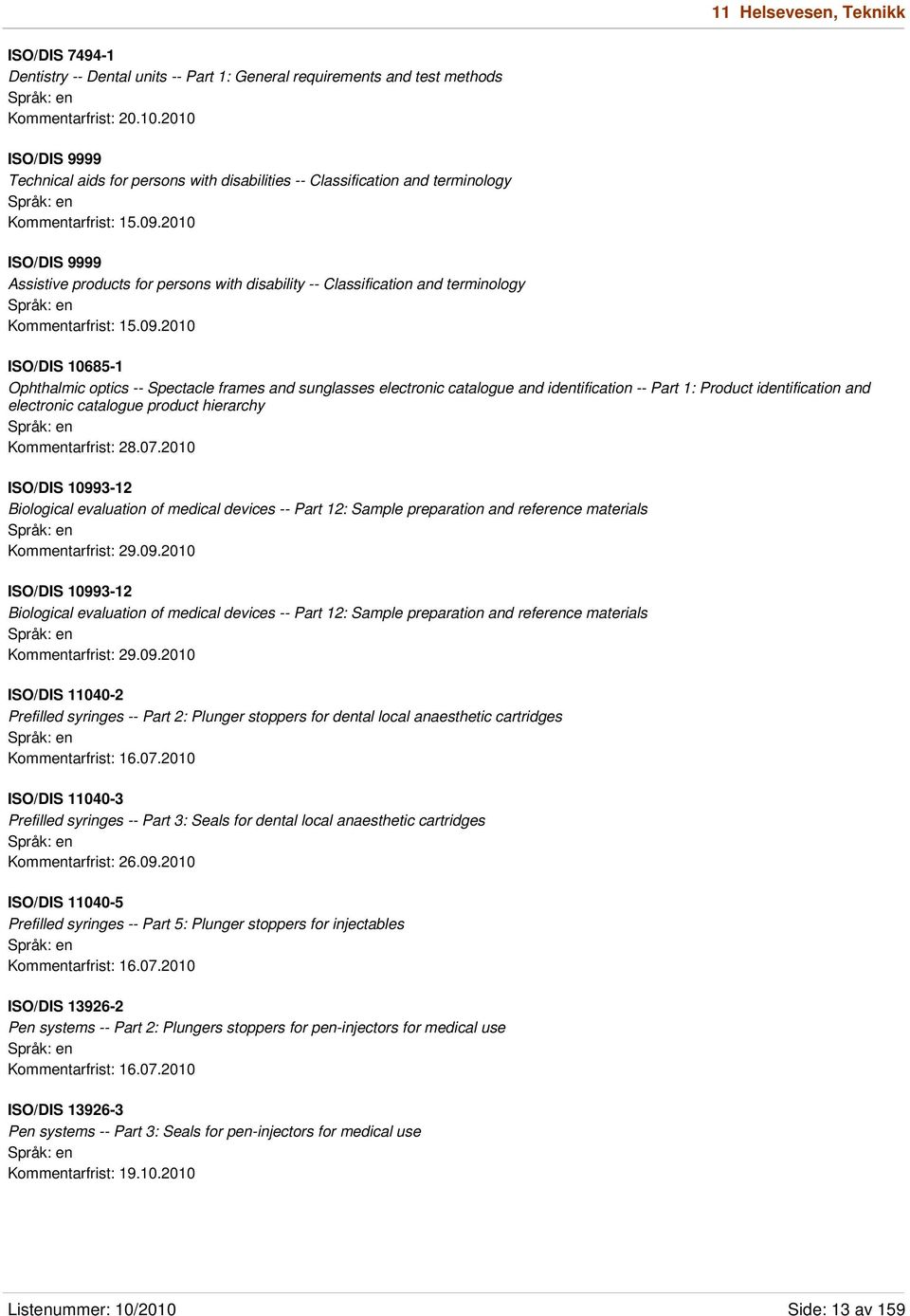 2010 ISO/DIS 9999 Assistive products for persons with disability -- Classification and terminology Kommentarfrist: 15.09.