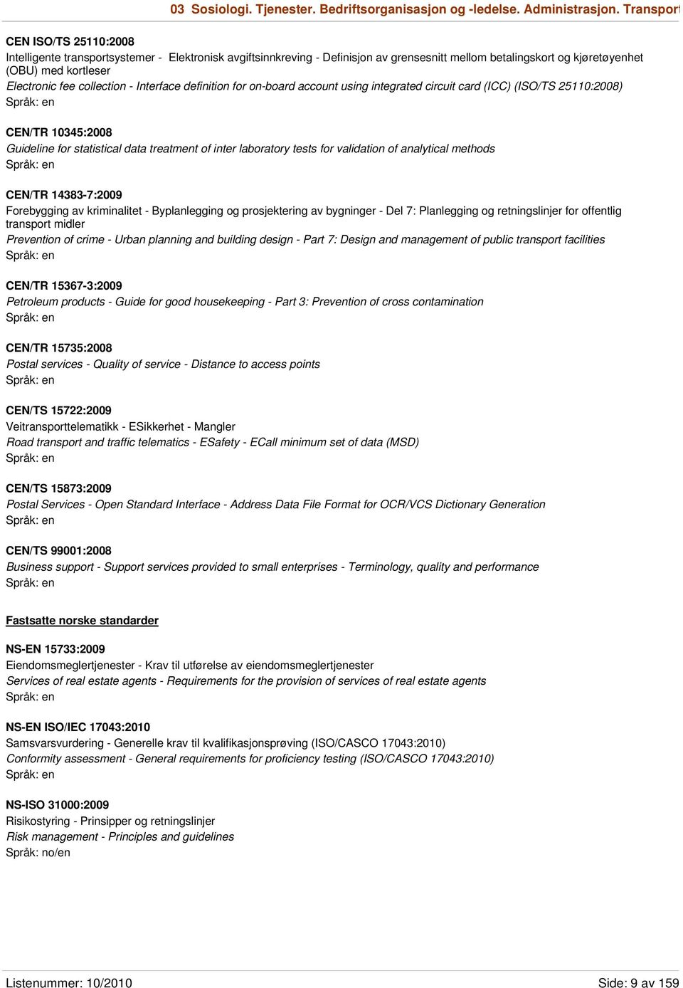 collection - Interface definition for on-board account using integrated circuit card (ICC) (ISO/TS 25110:2008) CEN/TR 10345:2008 Guideline for statistical data treatment of inter laboratory tests for