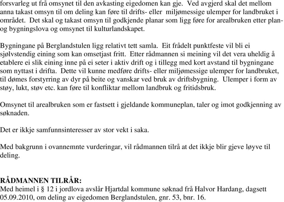 Eit frådelt punktfeste vil bli ei sjølvstendig eining som kan omsetjast fritt.