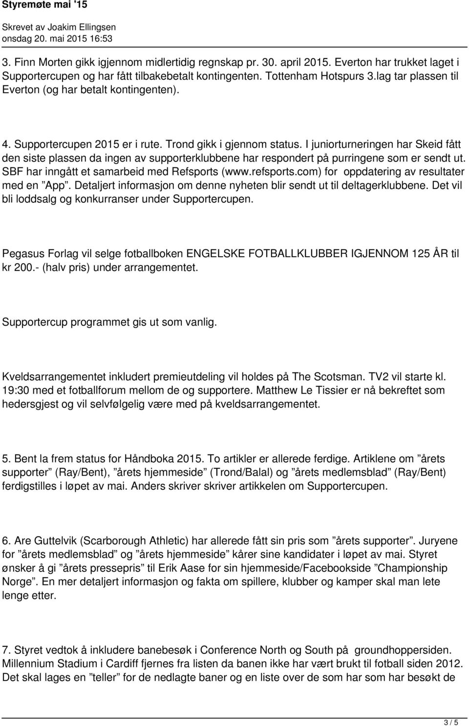 I juniorturneringen har Skeid fått den siste plassen da ingen av supporterklubbene har respondert på purringene som er sendt ut. SBF har inngått et samarbeid med Refsports (www.refsports.