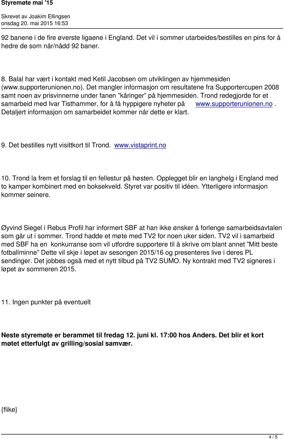 Det mangler informasjon om resultatene fra Supportercupen 2008 samt noen av prisvinnerne under fanen kåringer på hjemmesiden.