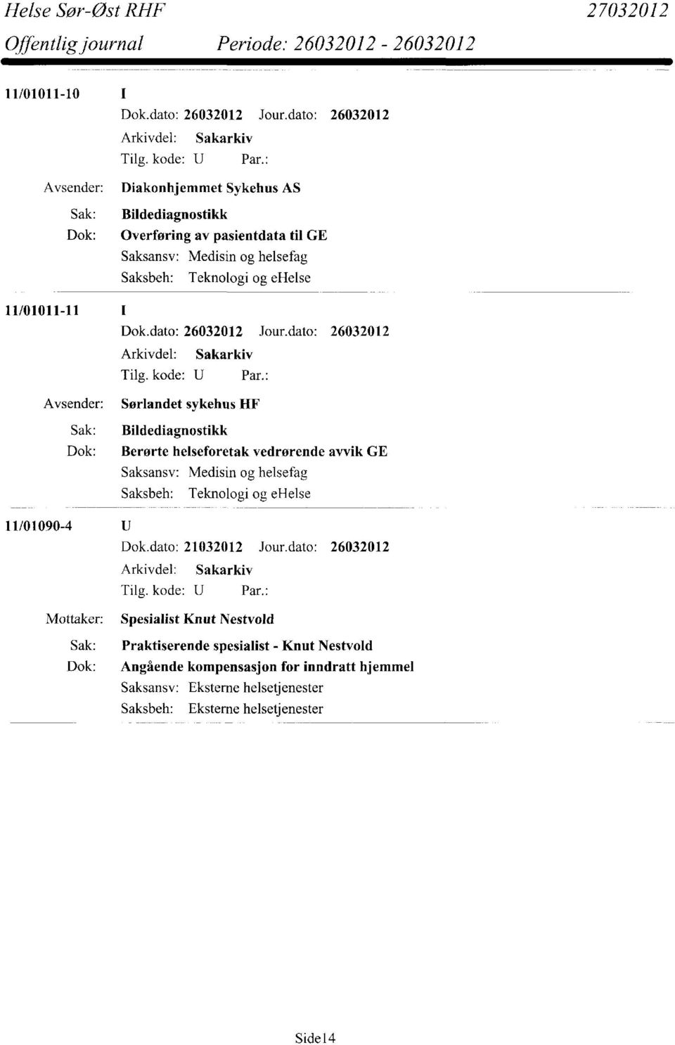 helseforetak vedrørende avvik GE Saksbeh: Teknologi og ehelse Dok.dato: 21032012 Jour.