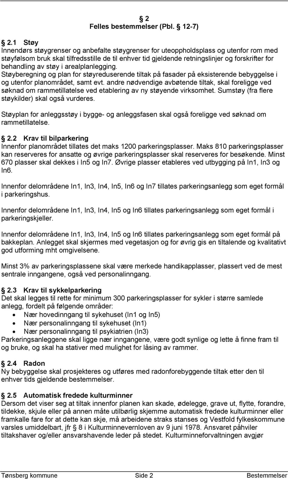 behandling av støy i arealplanlegging. Støyberegning og plan for støyreduserende tiltak på fasader på eksisterende bebyggelse i og utenfor planområdet, samt evt.