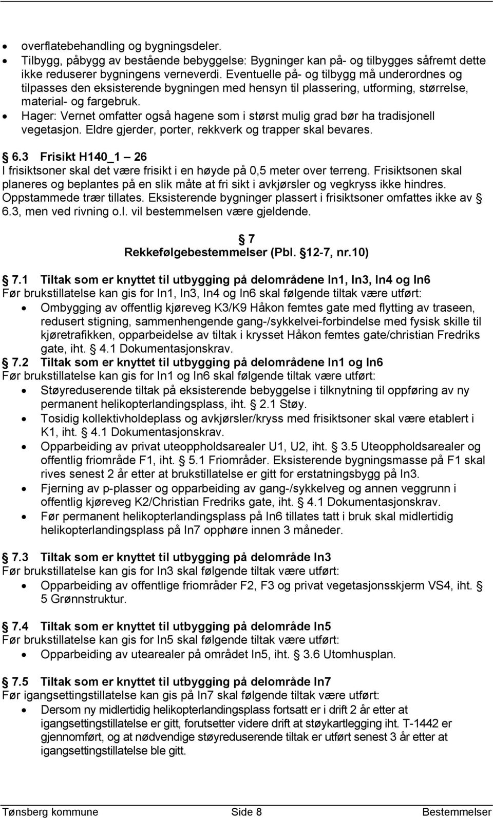 Hager: Vernet omfatter også hagene som i størst mulig grad bør ha tradisjonell vegetasjon. Eldre gjerder, porter, rekkverk og trapper skal bevares. 6.