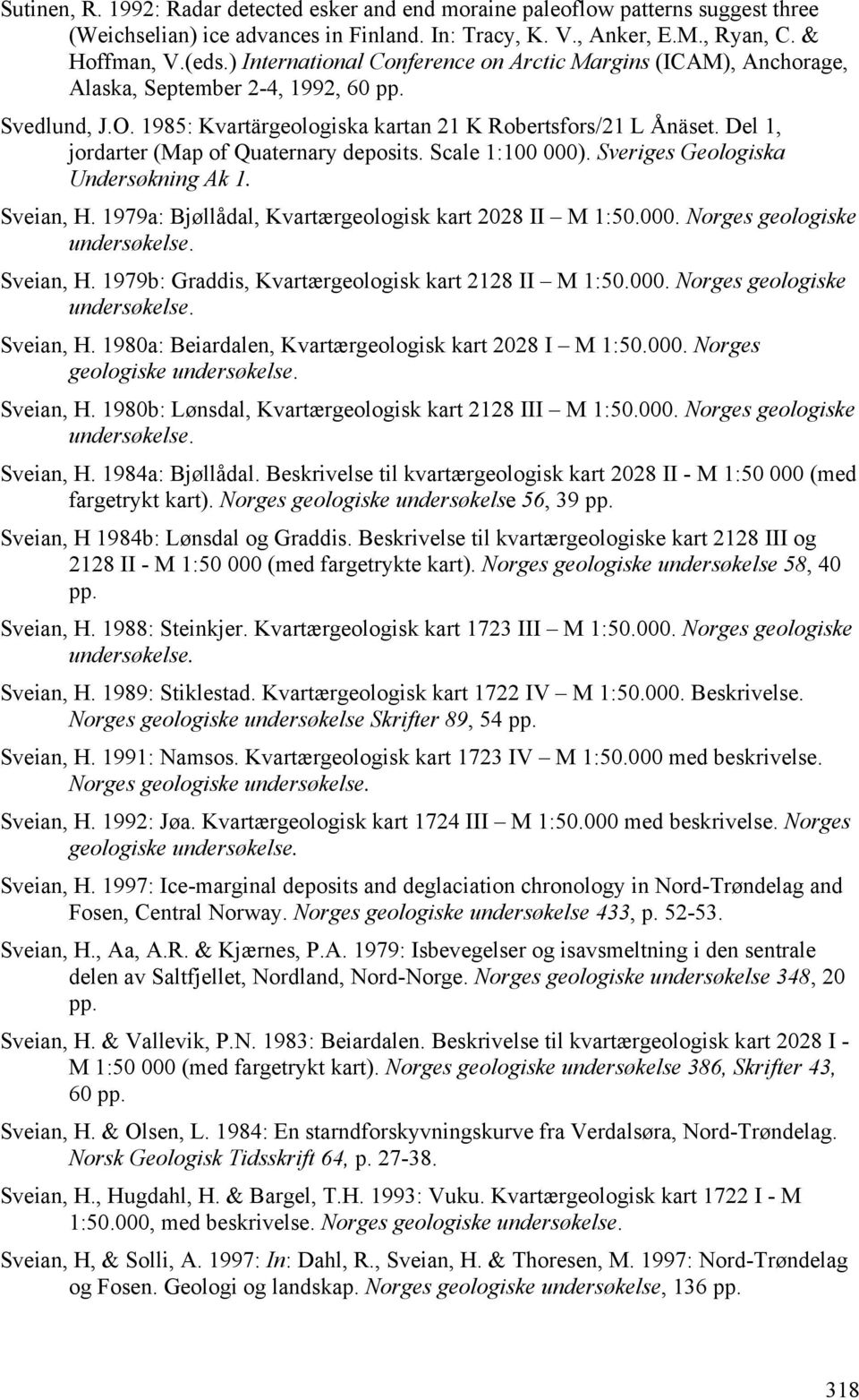 Del 1, jordarter (Map of Quaternary deposits. Scale 1:100 000). Sveriges Geologiska Undersøkning Ak 1. Sveian, H. 1979a: Bjøllådal, Kvartærgeologisk kart 2028 II M 1:50.000. Norges geologiske undersøkelse.